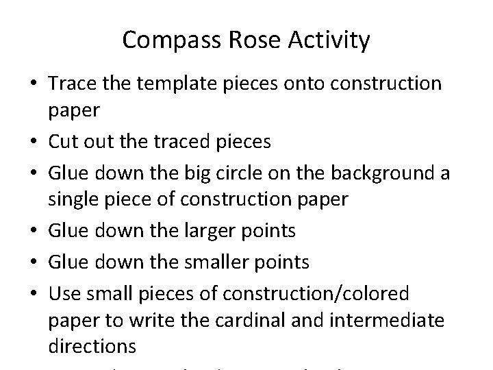 Compass Rose Activity • Trace the template pieces onto construction paper • Cut out