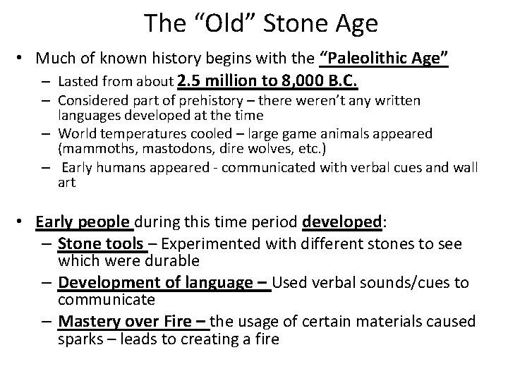 The “Old” Stone Age • Much of known history begins with the “Paleolithic Age”