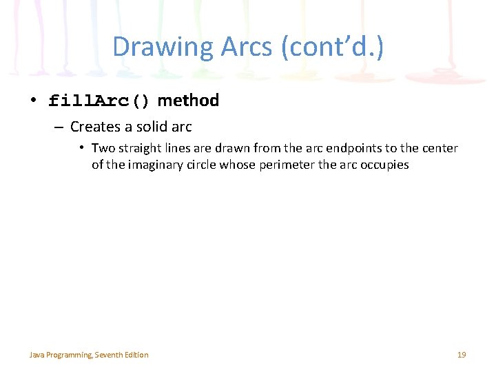 Drawing Arcs (cont’d. ) • fill. Arc() method – Creates a solid arc • Drawing Arcs (cont’d. ) • fill. Arc() method – Creates a solid arc •
