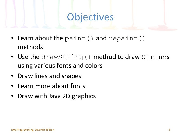 Objectives • Learn about the paint() and repaint() methods • Use the draw. String() Objectives • Learn about the paint() and repaint() methods • Use the draw. String()