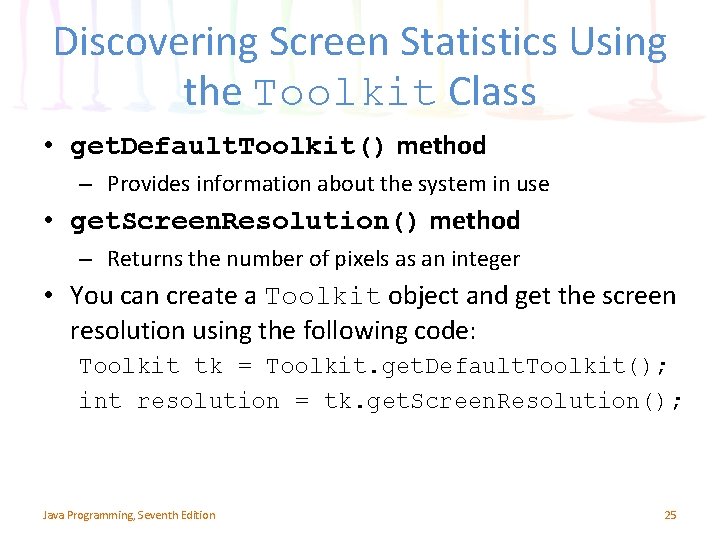 Discovering Screen Statistics Using the Toolkit Class • get. Default. Toolkit() method – Provides Discovering Screen Statistics Using the Toolkit Class • get. Default. Toolkit() method – Provides