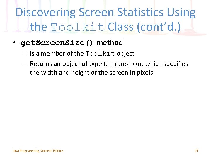 Discovering Screen Statistics Using the Toolkit Class (cont’d. ) • get. Screen. Size() method Discovering Screen Statistics Using the Toolkit Class (cont’d. ) • get. Screen. Size() method
