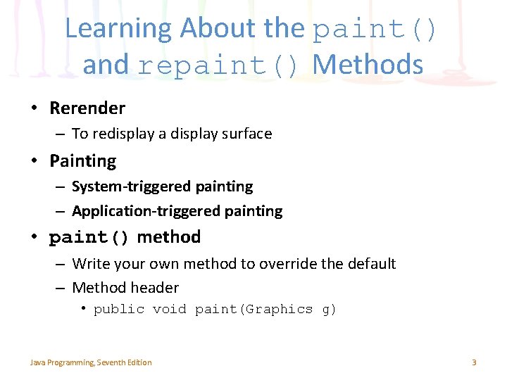 Learning About the paint() and repaint() Methods • Rerender – To redisplay a display Learning About the paint() and repaint() Methods • Rerender – To redisplay a display