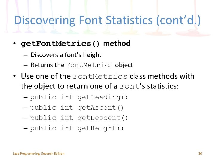 Discovering Font Statistics (cont’d. ) • get. Font. Metrics() method – Discovers a font’s Discovering Font Statistics (cont’d. ) • get. Font. Metrics() method – Discovers a font’s