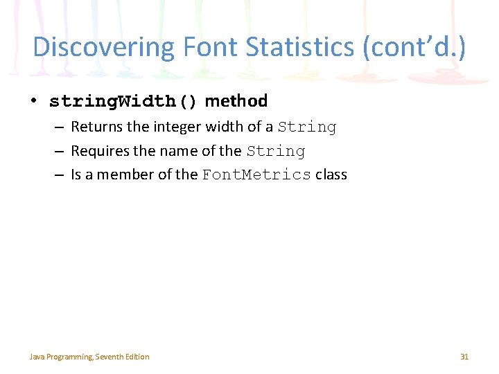 Discovering Font Statistics (cont’d. ) • string. Width() method – Returns the integer width Discovering Font Statistics (cont’d. ) • string. Width() method – Returns the integer width