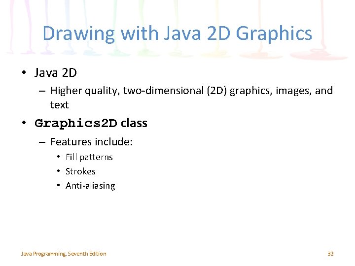Drawing with Java 2 D Graphics • Java 2 D – Higher quality, two-dimensional Drawing with Java 2 D Graphics • Java 2 D – Higher quality, two-dimensional