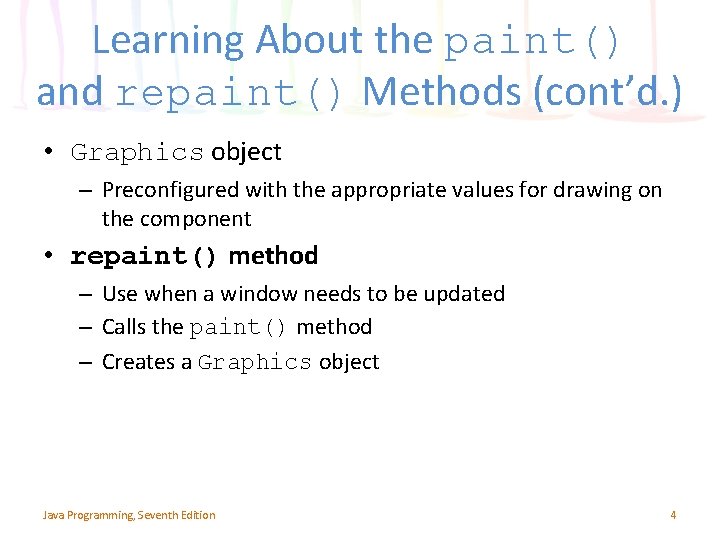 Learning About the paint() and repaint() Methods (cont’d. ) • Graphics object – Preconfigured Learning About the paint() and repaint() Methods (cont’d. ) • Graphics object – Preconfigured