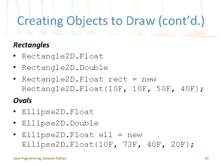 Creating Objects to Draw (cont’d. ) Rectangles • Rectangle 2 D. Float • Rectangle Creating Objects to Draw (cont’d. ) Rectangles • Rectangle 2 D. Float • Rectangle