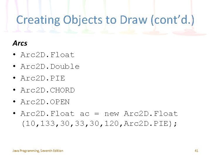 Creating Objects to Draw (cont’d. ) Arcs • Arc 2 D. Float • Arc Creating Objects to Draw (cont’d. ) Arcs • Arc 2 D. Float • Arc
