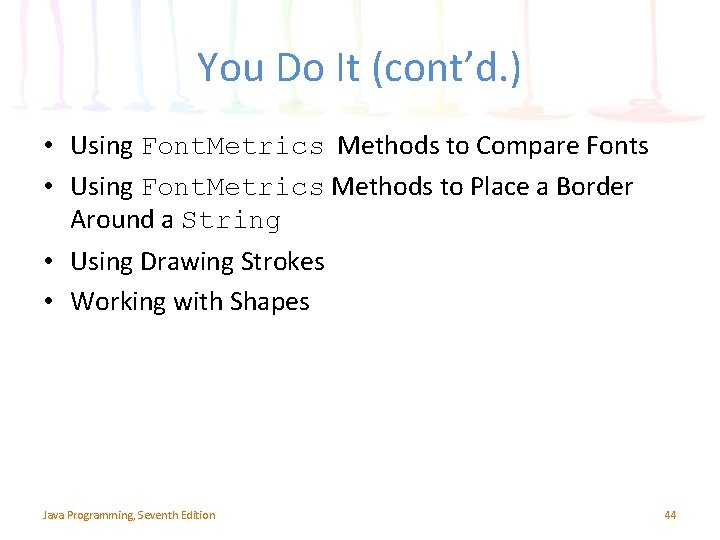 You Do It (cont’d. ) • Using Font. Metrics Methods to Compare Fonts • You Do It (cont’d. ) • Using Font. Metrics Methods to Compare Fonts •