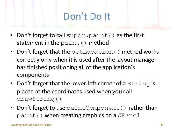Don’t Do It • Don’t forget to call super. paint() as the first statement Don’t Do It • Don’t forget to call super. paint() as the first statement