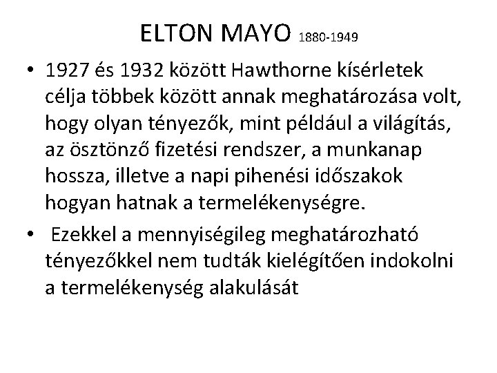 ELTON MAYO 1880 -1949 • 1927 és 1932 között Hawthorne kísérletek célja többek között