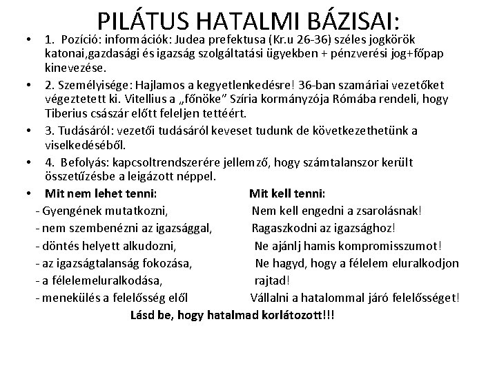  • • • PILÁTUS HATALMI BÁZISAI: 1. Pozíció: információk: Judea prefektusa (Kr. u