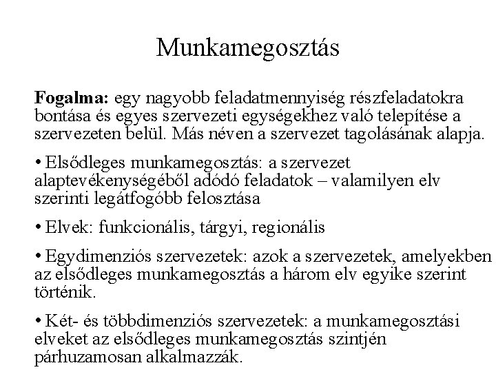 Munkamegosztás Fogalma: egy nagyobb feladatmennyiség részfeladatokra bontása és egyes szervezeti egységekhez való telepítése a