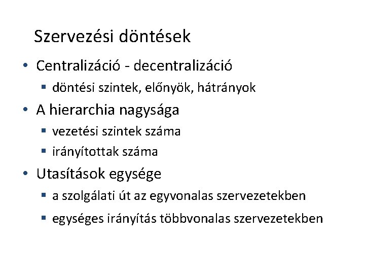 Szervezési döntések • Centralizáció - decentralizáció § döntési szintek, előnyök, hátrányok • A hierarchia