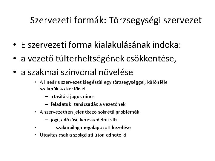 Szervezeti formák: Törzsegységi szervezet • E szervezeti forma kialakulásának indoka: • a vezető túlterheltségének