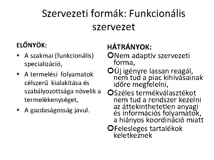 Szervezeti formák: Funkcionális szervezet ELŐNYÖK: § A szakmai (funkcionális) specializáció, § A termelési folyamatok