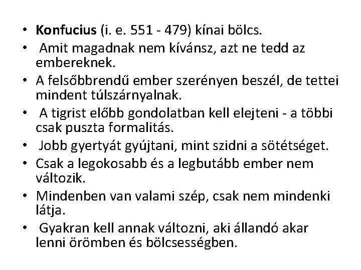  • Konfucius (i. e. 551 - 479) kínai bölcs. • Amit magadnak nem