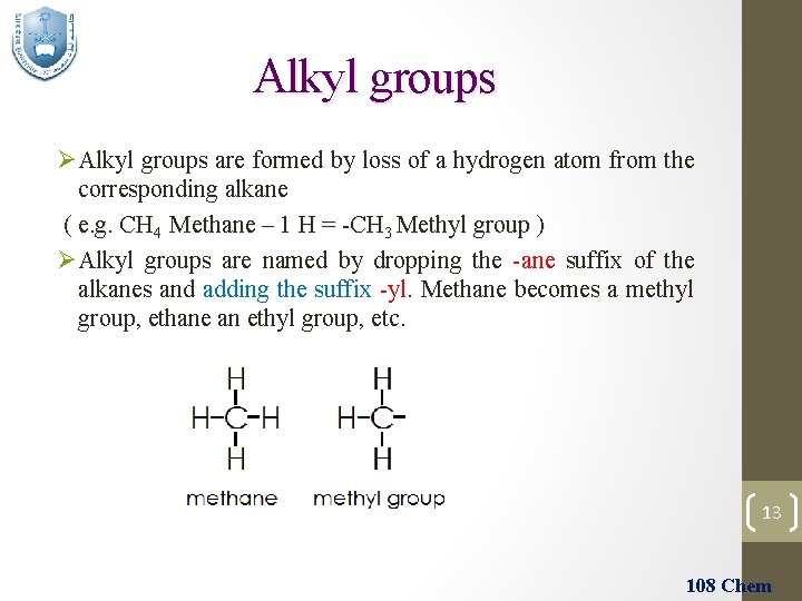 Alkyl groups ØAlkyl groups are formed by loss of a hydrogen atom from the