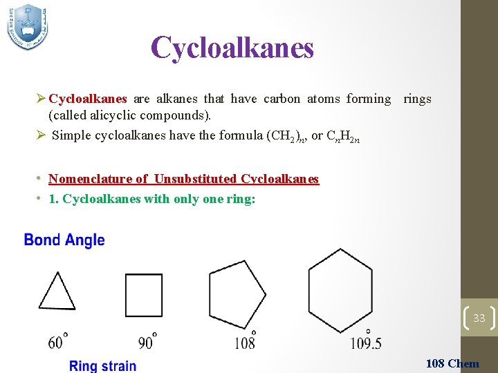 Cycloalkanes Ø Cycloalkanes are alkanes that have carbon atoms forming rings (called alicyclic compounds).