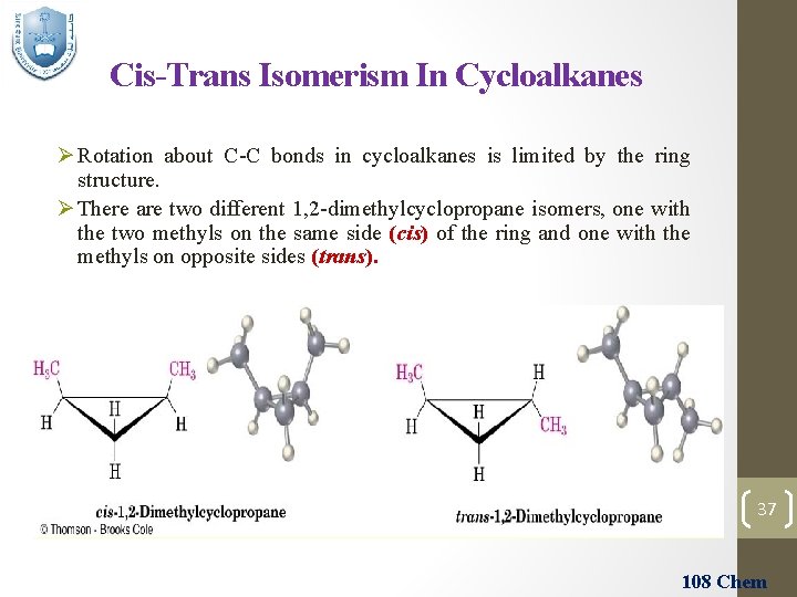 Cis-Trans Isomerism In Cycloalkanes Ø Rotation about C-C bonds in cycloalkanes is limited by