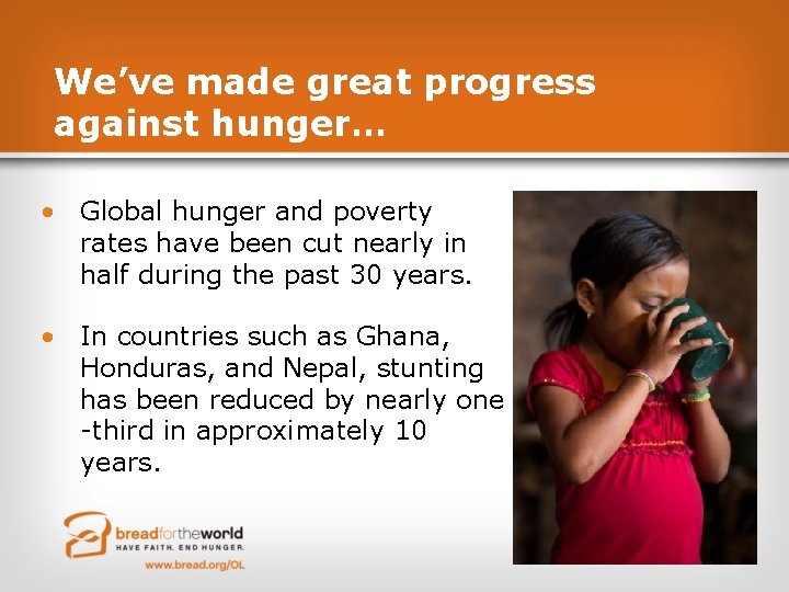 We’ve made great progress against hunger… • Global hunger and poverty rates have been