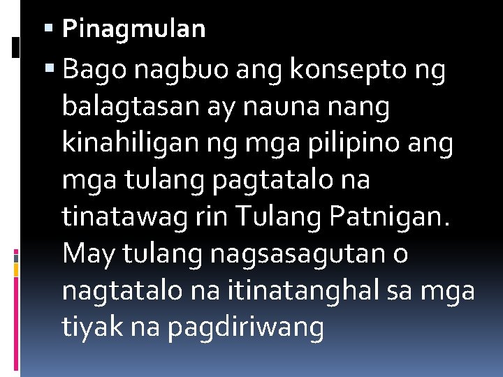  Pinagmulan Bago nagbuo ang konsepto ng balagtasan ay nauna nang kinahiligan ng mga