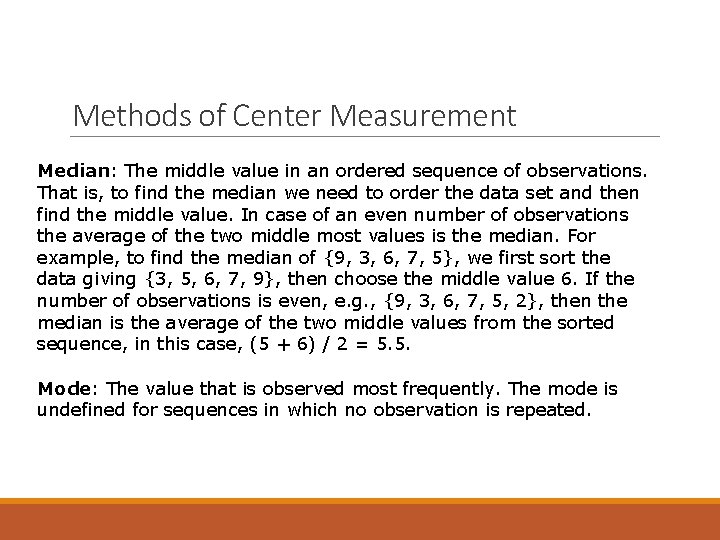 Methods of Center Measurement Median: The middle value in an ordered sequence of observations.