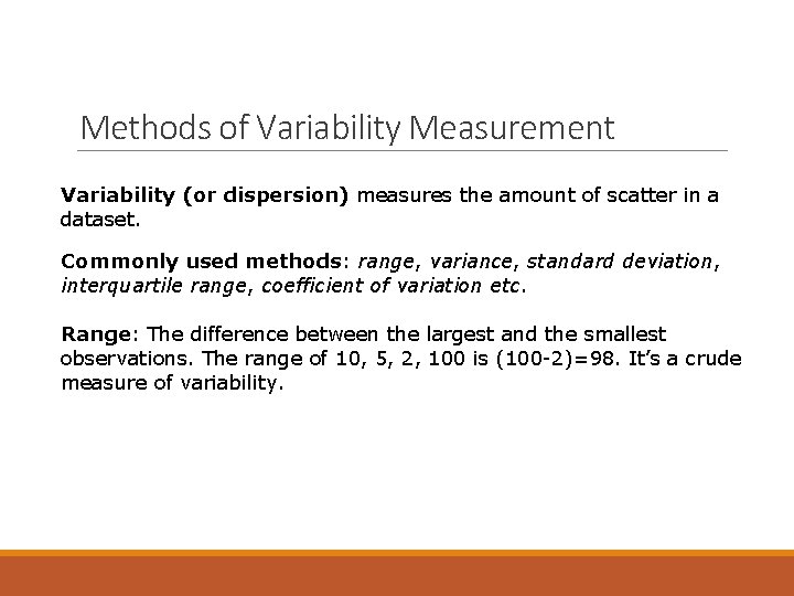 Methods of Variability Measurement Variability (or dispersion) measures the amount of scatter in a
