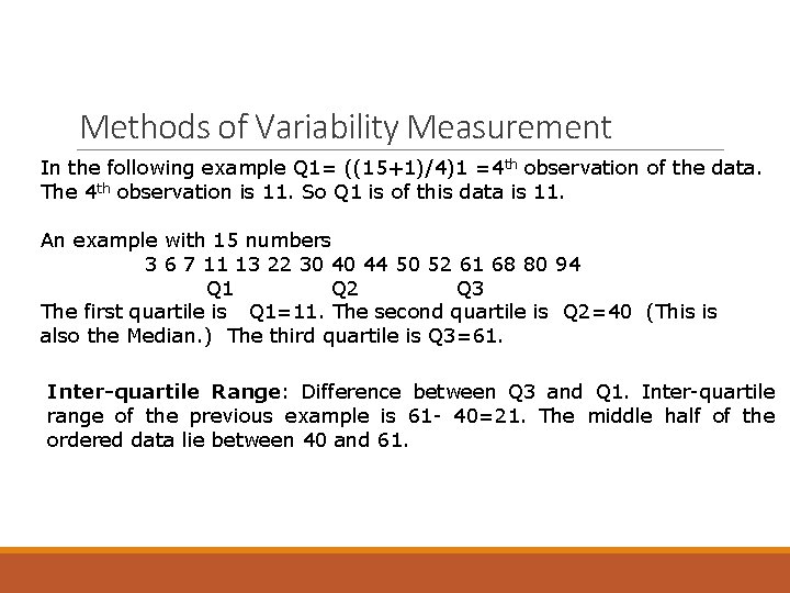 Methods of Variability Measurement In the following example Q 1= ((15+1)/4)1 =4 th observation