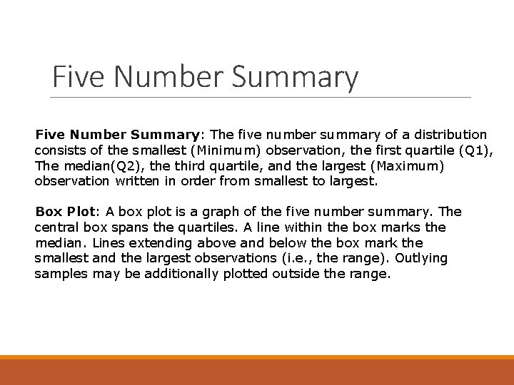 Five Number Summary: The five number summary of a distribution consists of the smallest