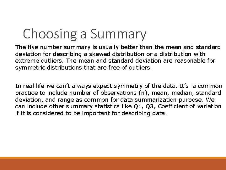 Choosing a Summary The five number summary is usually better than the mean and