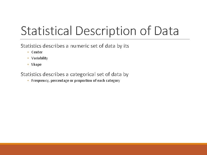 Statistical Description of Data Statistics describes a numeric set of data by its ◦