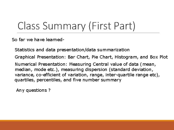 Class Summary (First Part) So far we have learned. Statistics and data presentation/data summarization