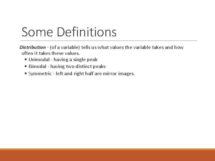 Some Definitions Distribution - (of a variable) tells us what values the variable takes