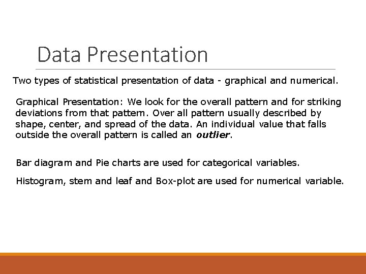 Data Presentation Two types of statistical presentation of data - graphical and numerical. Graphical