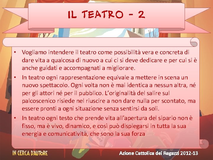 IL TEATRO - 2 • Vogliamo intendere il teatro come possibilità vera e concreta