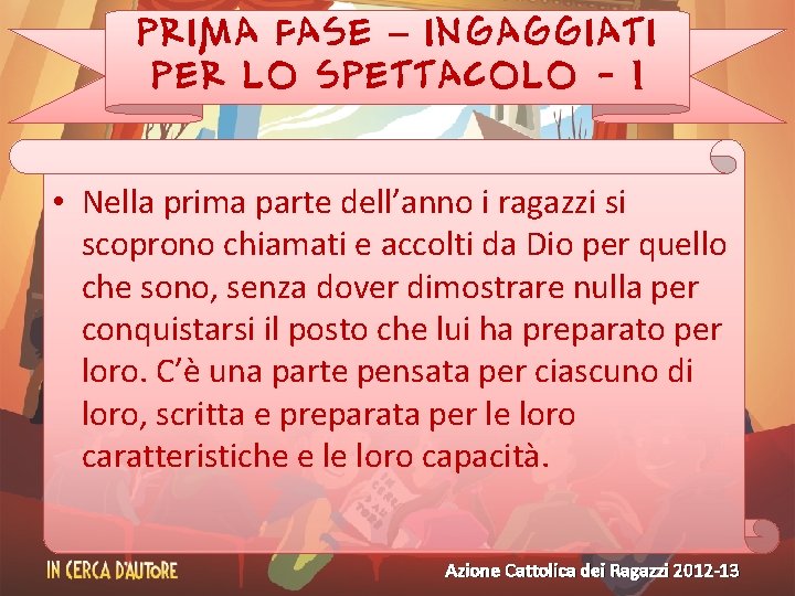 PRIMA FASE – INGAGGIATI PER LO SPETTACOLO - 1 • Nella prima parte dell’anno