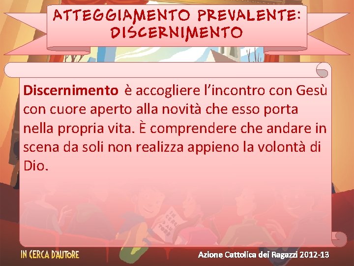 ATTEGGIAMENTO PREVALENTE: DISCERNIMENTO Discernimento è accogliere l’incontro con Gesù con cuore aperto alla novità