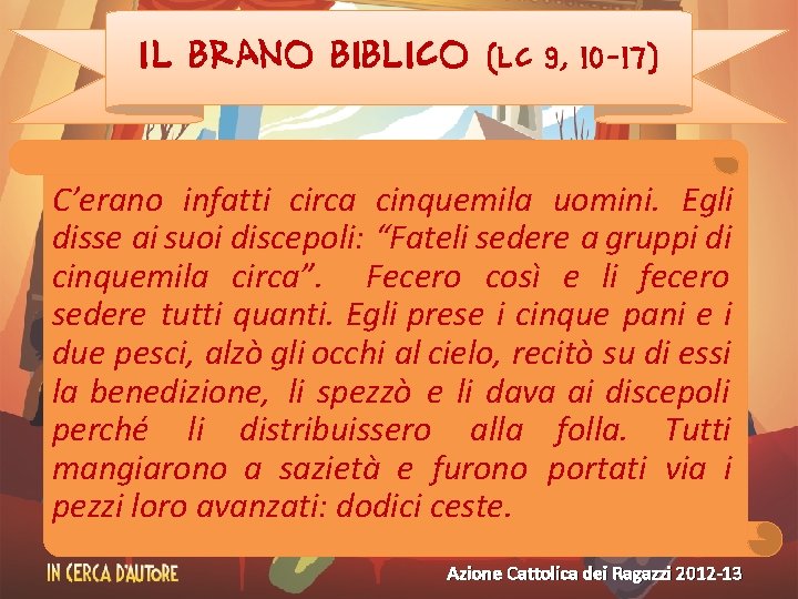 Il brano biblico (Lc 9, 10 -17) C’erano infatti circa cinquemila uomini. Egli disse