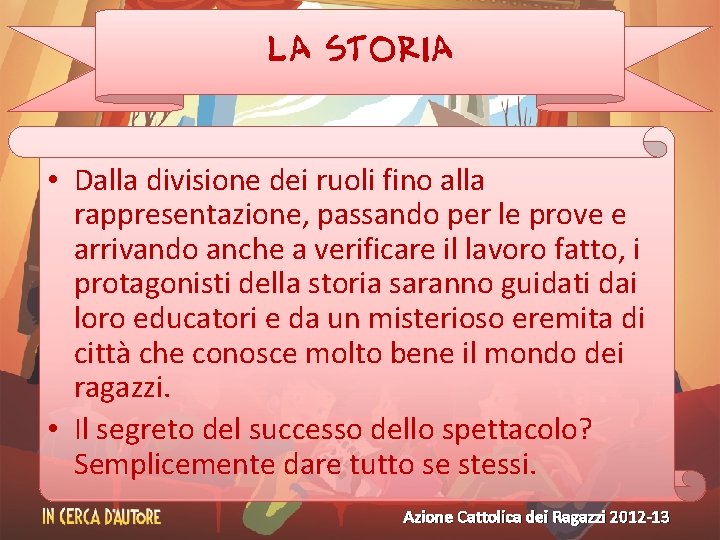 La storia • Dalla divisione dei ruoli fino alla rappresentazione, passando per le prove