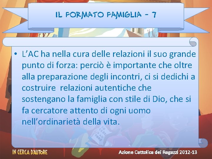 Il formato famiglia - 7 • L’AC ha nella cura delle relazioni il suo