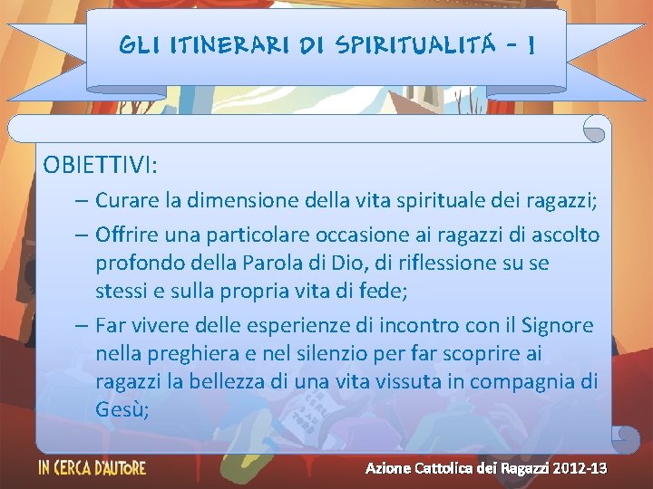 GLI ITINERARI DI SPIRITUALITÁ - 1 OBIETTIVI: – Curare la dimensione della vita spirituale