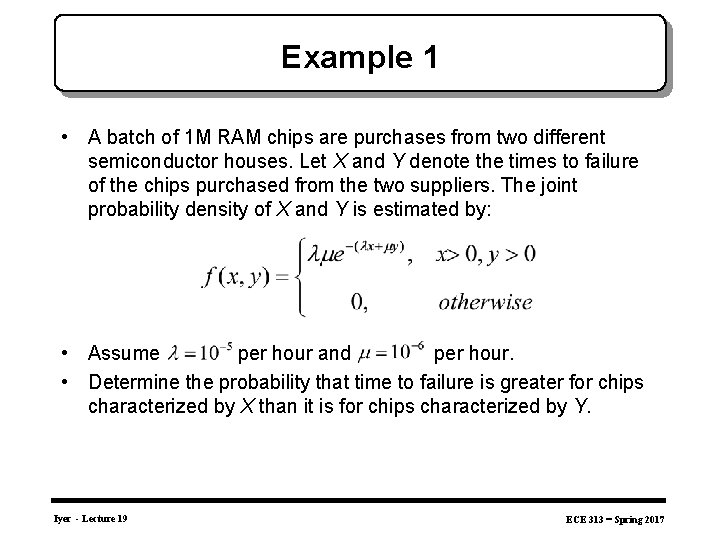 Example 1 • A batch of 1 M RAM chips are purchases from two