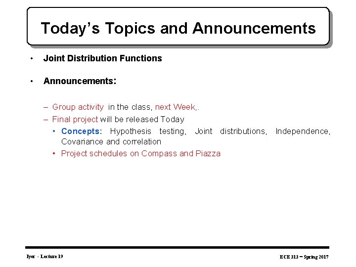 Today’s Topics and Announcements • Joint Distribution Functions • Announcements: – Group activity in