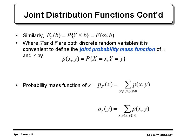 Joint Distribution Functions Cont’d • Similarly, • Where X and Y are both discrete