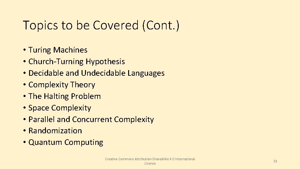 Topics to be Covered (Cont. ) • Turing Machines • Church-Turning Hypothesis • Decidable