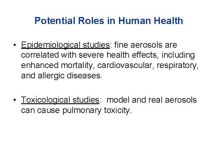 Potential Roles in Human Health • Epidemiological studies: fine aerosols are correlated with severe