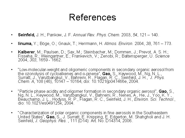 References • Seinfeld, J. H. ; Pankow, J. F. Annual Rev. Phys. Chem. 2003,