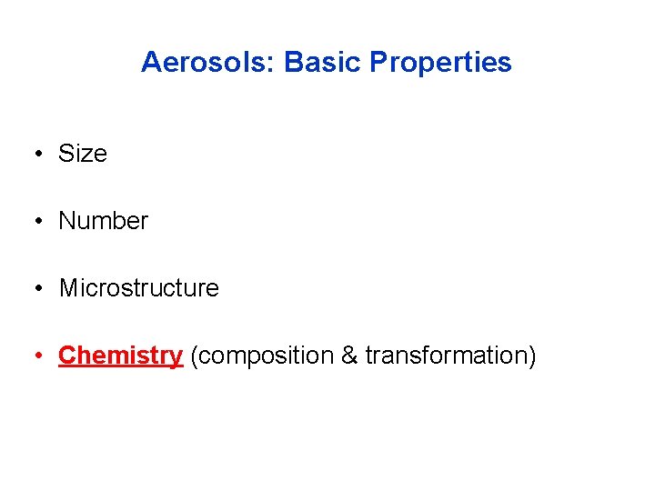 Aerosols: Basic Properties • Size • Number • Microstructure • Chemistry (composition & transformation)